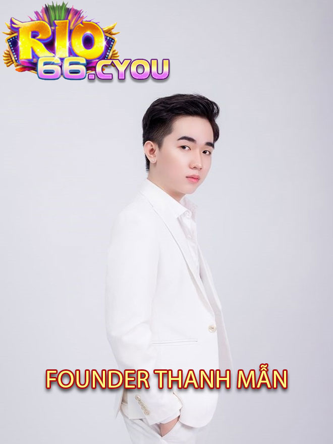 Giới thiệu về Founder Thanh Mẫn tại Rio66