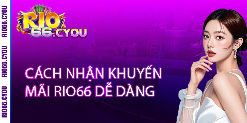 Cách Nhận Khuyến Mãi Rio66 Dễ Dàng